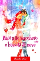 Baci Allo Zucchero E Biscotti Di Neve: un rosa natalizio B0BMZBGD34 Book Cover