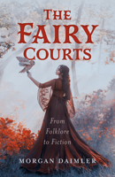The Fairy Courts: From Folklore to Fiction 1803418389 Book Cover