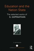 Education and the Nation State: The selected works of S. Gopinathan 0415633397 Book Cover