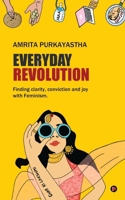Everyday Revolution: Finding clarity, conviction and joy with Feminism B0BQBM7YJQ Book Cover