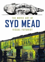 The Movie Art of Syd Mead: Visual Futurist 1785651188 Book Cover