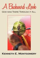 A Backward Look: God Was There Through It All 1440139717 Book Cover