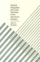 Vertical Integration and Joint Ventures in the Aluminum Industry (Harvard Economic Studies) 0674934903 Book Cover