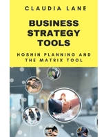 Business Strategy Tools: Hoshin Planning and X Matrix Tool B0C1259DDB Book Cover
