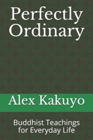 Perfectly Ordinary: Buddhist Teachings for Everyday Life 167376939X Book Cover