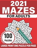 2021 Mazes For Adults: A Special Large Print Mazes Puzzle Book For Adults Men Women Specially For Mum And Dad With Medium To Difficult Level With 100 Puzzles B08S4LHWVB Book Cover
