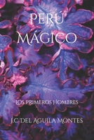 Perú Mágico: Los Primeros Hombres (Spanish Edition) B0CSG6NN6C Book Cover