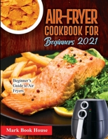 Air-Fryer Cookbook for Beginners 2021: Beginner's Guide to Air Fryers 1802832726 Book Cover