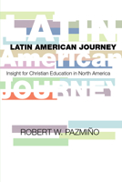 A Latin American Journey: Insights for Christian Education in North America 1592440347 Book Cover