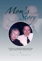 Mom's Story: The Story of a Courageous Woman and Her Fight Against Congestive Heart Failure & Cancer 1465362363 Book Cover