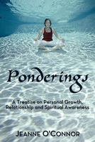 Ponderings: A Treatise on Personal Growth, Relationship and Spiritual Awareness 145673511X Book Cover