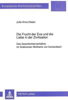 Die Frucht Der Eva Und Die Liebe in Der Zivilisation: Das Geschlechterverhaeltnis Im Gralsroman Wolframs Von Eschenbach 3631451334 Book Cover
