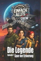 Die Einfach Alles Crew: Die Legende Episode 1: Spur der Erinnerung (German Edition) B0FL2QMR3Q Book Cover
