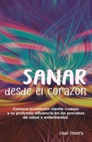 Sanar desde el coraz�n: Conoce la relaci�n mente-cuerpo y su profunda influencia en los procesos de salud y enfermedad 170681092X Book Cover