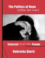 The Politics of Hope (After the War): Selected and New Poems 0937804940 Book Cover