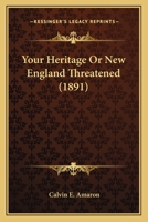 Your Heritage Or, New England Threatened 0548706468 Book Cover