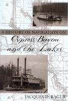 A History of Navigation on Cypress Bayou and the Lakes 1574411357 Book Cover