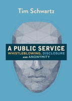 A Public Service: Whistleblowing, Disclosure and Anonymity 1682192229 Book Cover