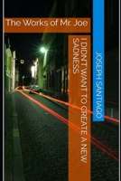 I Didn’t Want To Create A New Sadness: The Works of Mr. Joe (The Life and Creative Works of Mr. Joe) B0GR5NKTJ5 Book Cover