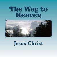 The Way to Heaven: Jesus Christ 1523704020 Book Cover