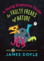 A Young Scientist's Guide to Faulty Freaks of Nature 1423624556 Book Cover