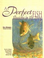 A Perfect Fish: Illusions in Fly Tying 1571881387 Book Cover