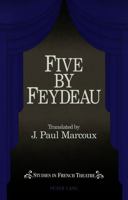 Five by Feydeau: Tranlsated by Paul J. Marcoux 0820423904 Book Cover