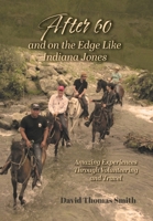 After 60 and On the Edge Like Indiana Jones: Amazing Experiences Through Volunteering and Travel 1039121020 Book Cover