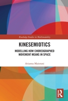 Kinesemiotics: Modelling How Choreographed Movement Means in Space 0367641003 Book Cover