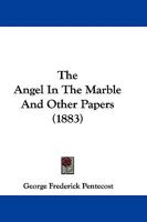 The Angel In The Marble And Other Papers 1437289851 Book Cover