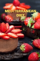 The Mediterranean Diet Desserts Cookbook: Healthies and Satisfying Desserts Recipes with Low-Calories for Busy People on a Mediterranean Diet. 50 Recipes with Pictures null Book Cover