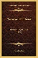 Blommor I Drifbank: Komedi I Fyra Akter (1862) 1141745070 Book Cover