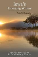 Iowa's Emerging Writers: An Anthology 1727099206 Book Cover