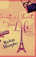 Point And Shoot For Your Life: Large Print Hardcover Edition 1034883410 Book Cover
