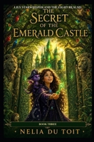 The Secret of the Emerald Castle (Lily Starwhisper and the Eight Realms) B0H7L9FFXJ Book Cover
