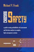 Choosing Safety: A Guide to Using Probabilistic Risk Assessment and Decision Analysis in Complex, High Consequence Systems (RFF Press) (Rff Press) 1933115548 Book Cover