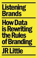 Listening Brands: How Data Is Rewriting the Rules of Branding 1619613646 Book Cover