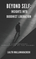 Beyond Self : Insights Into Buddhist Liberation: A Contemporary Exploration of The Dhamma B0FJR5V4H7 Book Cover