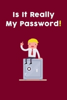 Is It Really My Password : Password Organizer Log book: Password Keeper Book, Passcode Diary, Password Storage Book 1661847552 Book Cover