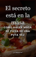 El secreto está en la masa: Como hacer masa de pizza de una puta vez (Spanish Edition) B0GY9GS7MQ Book Cover