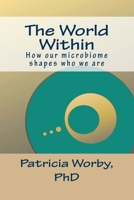 The World Within: How Our Microbiome Shapes Who We Are 1539400670 Book Cover