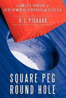 Square Peg Round Hole: A Family's Survival of Developmental Dispraxia and Dyslexia. 1456779966 Book Cover