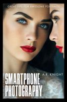 Smartphone Photography: Great Tips for Awesome Portraits 1949647013 Book Cover