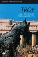 Troy: From Homer's Iliad to Hollywood Epic B000KF69LE Book Cover