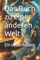 Das Buch zu einer anderen Welt: Ein neuer Anfang (German Edition) B0F4K9XYFM Book Cover
