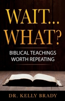 Wait...What?: Biblical Teachings Worth Repeating 0692148108 Book Cover