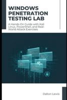 Windows Penetration Testing Lab: A Hands-On Guide with Kali Linux, PowerShell, and Real-World Attack Exercises B0G3L15J92 Book Cover