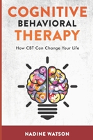 Cognitive Behavioral Therapy: How CBT Can Change Your Life B092PJ9BYM Book Cover