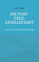 Die Post-Geld-Gesellschaft: Eine Vision - 2., überarbeitete Auflage 3755736144 Book Cover