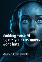 Building voice AI agents your customers won't hate. 1764523601 Book Cover